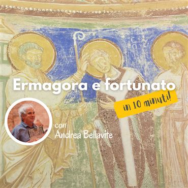 Ermagora e Fortunato in 10 minuti
